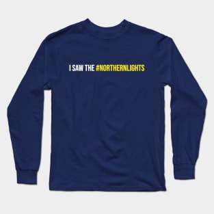 I saw the #NorthernLights Long Sleeve T-Shirt